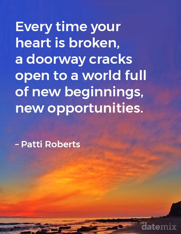 Citações de coração partido: Toda vez que seu coração está partido, uma porta se abre para um mundo cheio de novos começos, novas oportunidades. - Patti Roberts