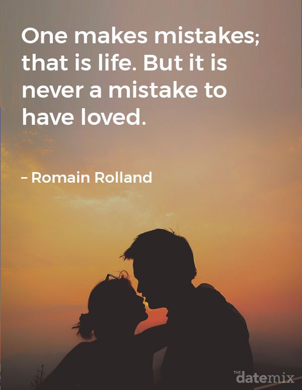 Broken Heart Citater: Man laver fejl, det er livet. Men det er aldrig en fejl at have elsket. - Romain Rolland