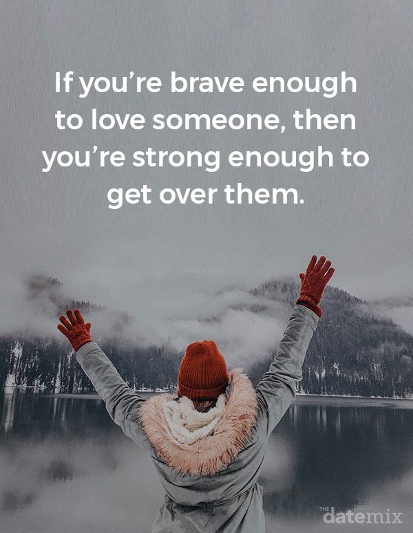 Citas de corazones rotos: si eres lo suficientemente valiente como para amar a alguien, entonces eres lo suficientemente fuerte para superarlo.