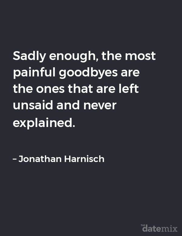 Citações de coração partido: Infelizmente, as despedidas mais dolorosas são aquelas que não são ditas e nunca explicadas. - Jonathan Harnisch
