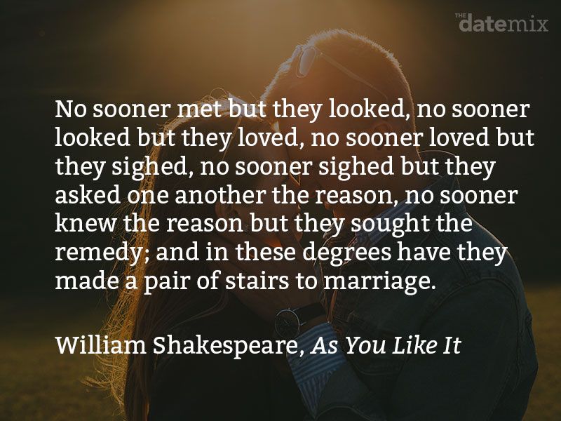 Odstavec o lásce od Shakespeara: Dříve se nesetkali, ale vypadali, dřív se podívali, ale milovali se dřív, milovali se, ale povzdechli si, dřív si povzdechli, ale ptali se jeden druhého na důvod, dřív, neznali důvod, ale hledali lék udělal pár schodů do manželství ...