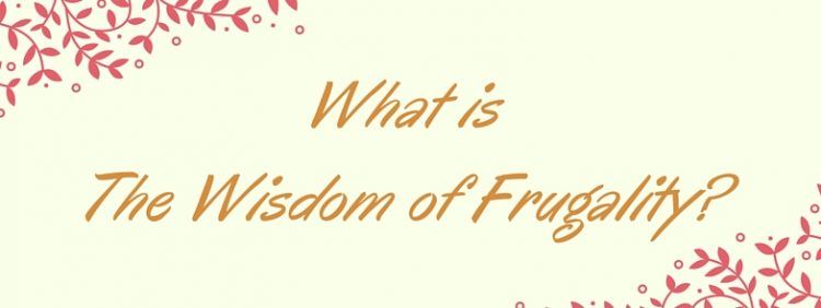 ¿Qué es la sabiduría de la frugalidad?