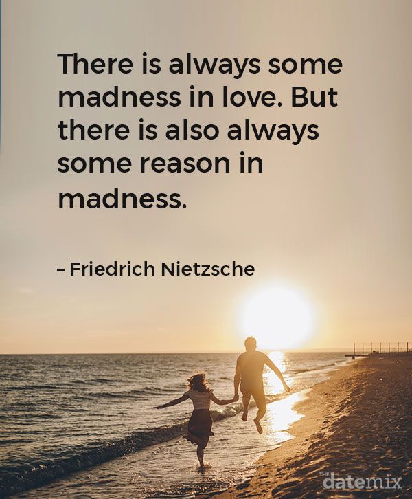 คำคมความรักสำหรับเขา:“ มีความรักที่บ้าคลั่งอยู่เสมอ แต่ก็มีเหตุผลบางอย่างที่ทำให้บ้าคลั่งอยู่เสมอ” –Friedrich Nietzsche