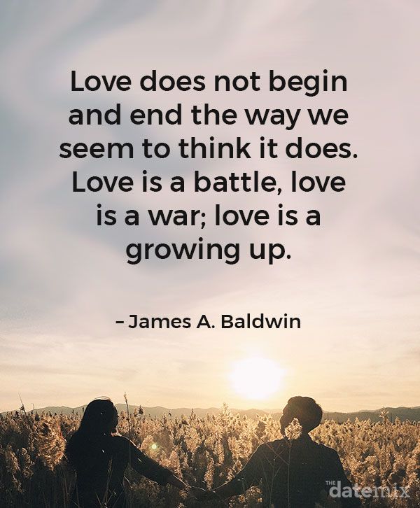 Szerelmes idézetek neki: „A szerelem nem úgy kezdődik és végződik, ahogyan azt gondolnánk, hogy igen. A szerelem egy csata, a szerelem egy háborús szerelem felnő. ” - James A. Baldwin