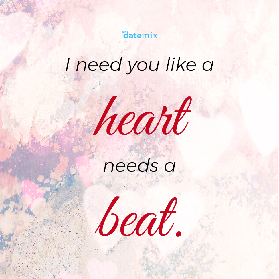 Romantiske citater: Jeg har brug for dig som et hjerte har brug for et slag.
