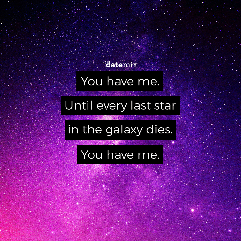 Romantiline tsitaat: teil on mind seni, kuni iga galaktika viimane täht sureb. Teil on mind.