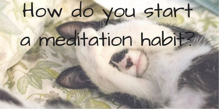 Kā jūs sākat meditācijas paradumu?