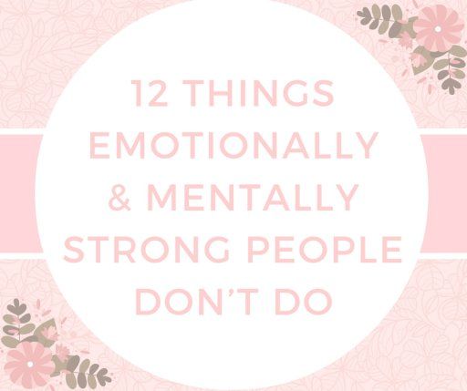 جذباتی اور ذہنی طور پر مضبوط لوگ 12 کام نہیں کرتے ہیں